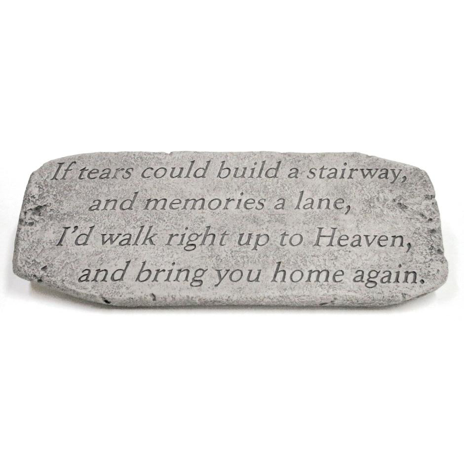 If tears could build a stairway, and memories a lane, I'd walk right up to Heaven, and bring you home again Engraved Bench Plaque